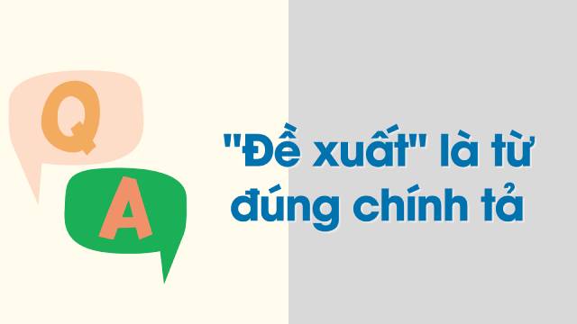 “Đề xuất” có mặt trong từ điển tiếng Việt và là từ đúng chính tả